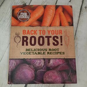 Food Heroes: Back to Your Roots! Delicious Root Vegetable Recipes Hard Cover